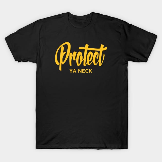 Protect Ya Neck T-Shirt by Skush™